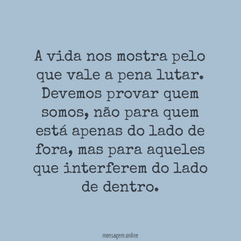 A vida nos mostra pelo que vale a pena lutar