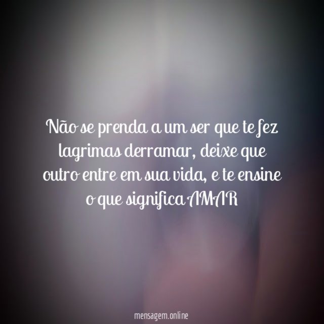 Não se prenda a um ser que te fez lagrimas derramar