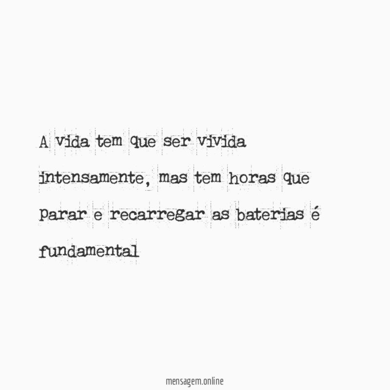 A vida tem que ser vivida intensamente