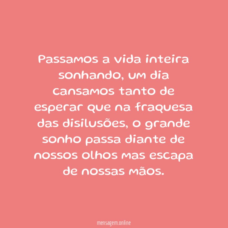 Passamos a vida inteira sonhando
