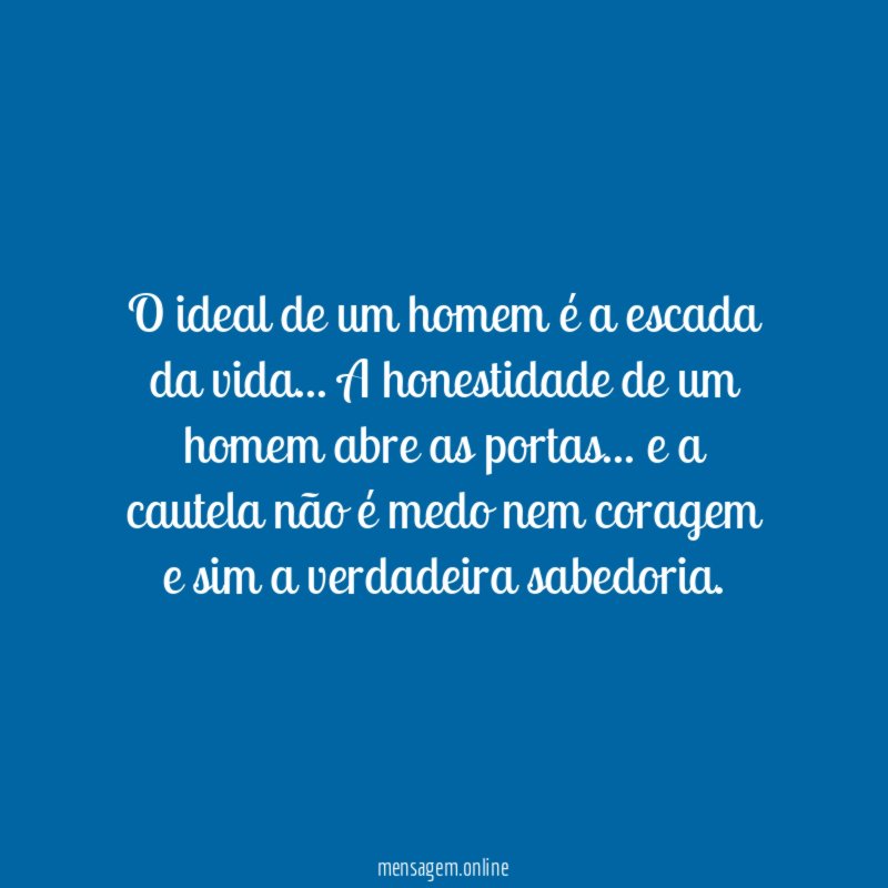 O ideal de um homem é a escada da vida