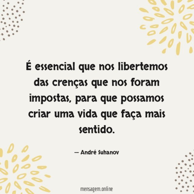 É essencial que nos libertemos das crenças que nos foram impostas