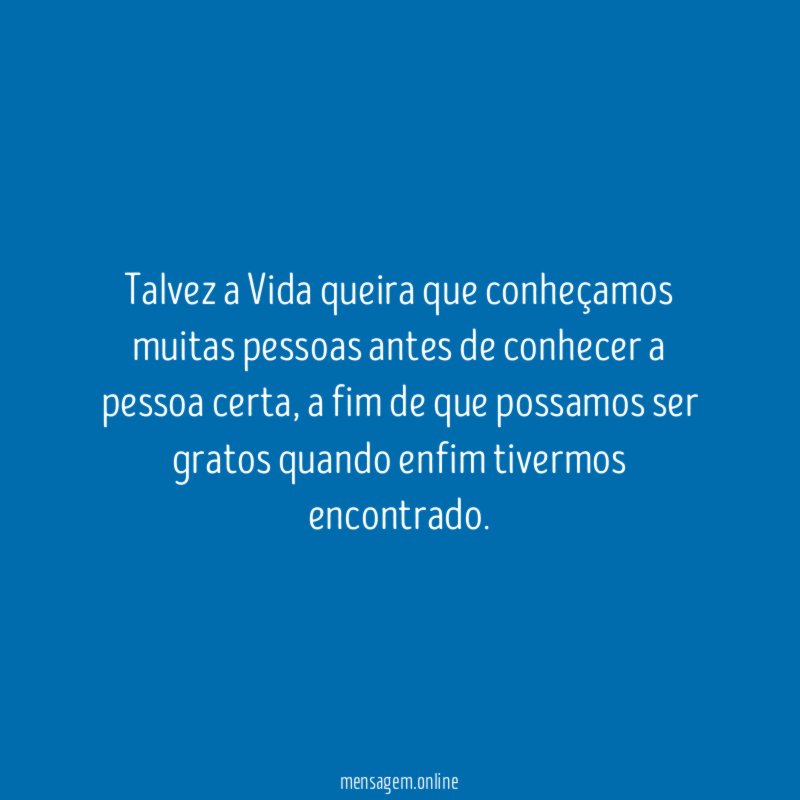 Talvez a Vida queira que conheçamos muitas pessoas
