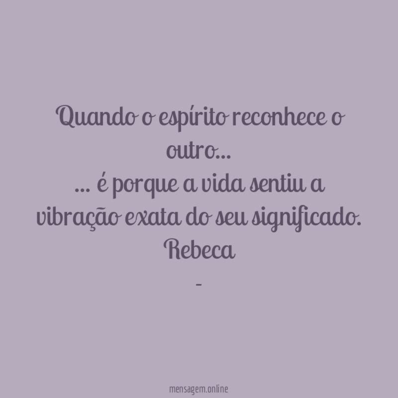 Quando o espírito reconhece o outro…