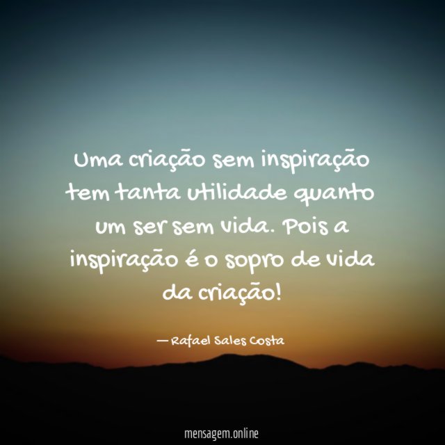 Uma criação sem inspiração tem tanta utilidade quanto