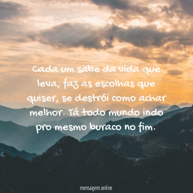 Cada um sabe da vida que leva