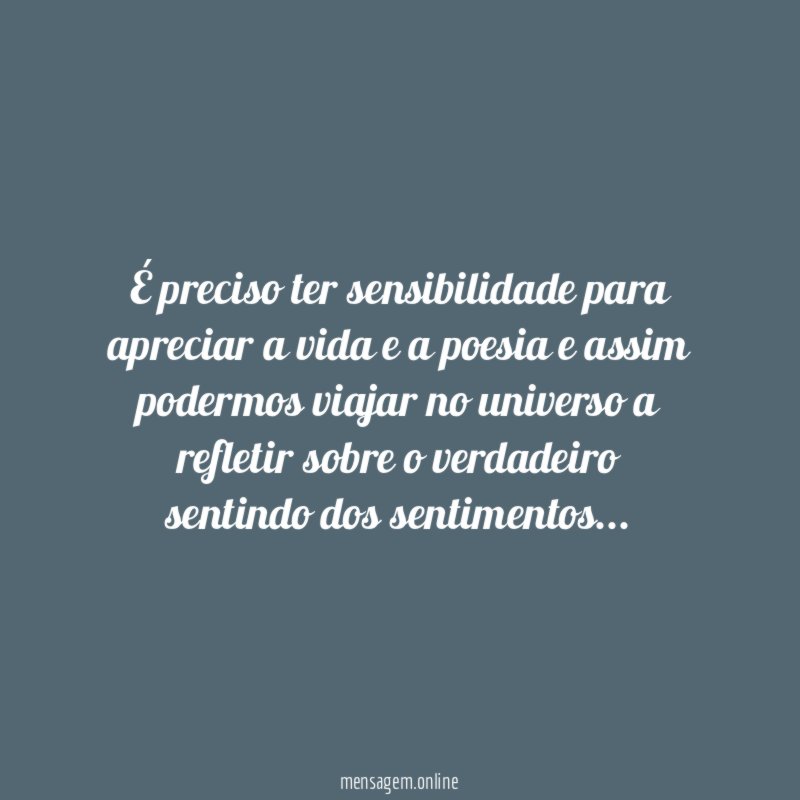 É preciso ter sensibilidade para apreciar a vida