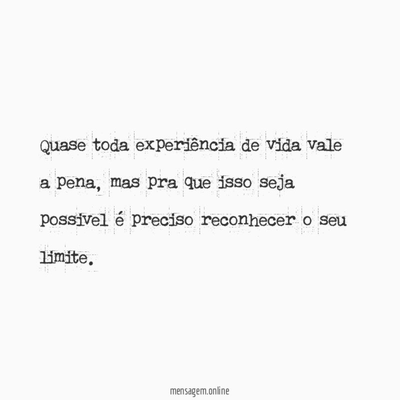 Quase toda experiência de vida vale a pena