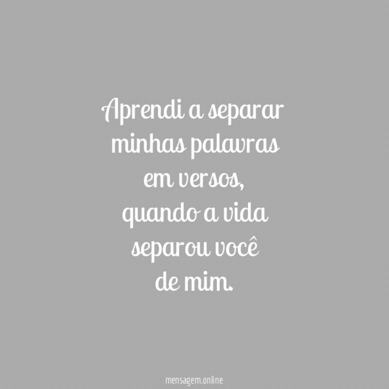Aprendi a separar minhas palavras em versos