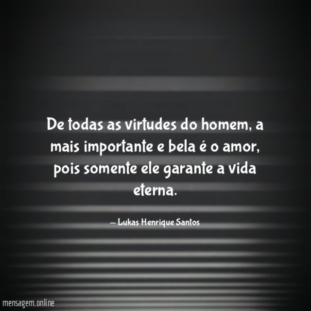 De todas as virtudes do homem
