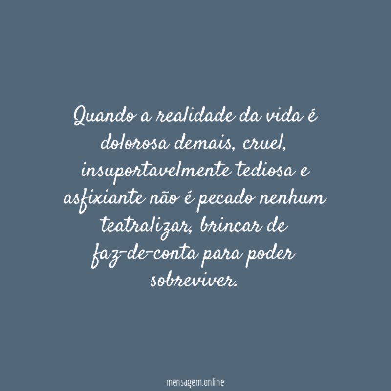 Quando a realidade da vida é dolorosa demais