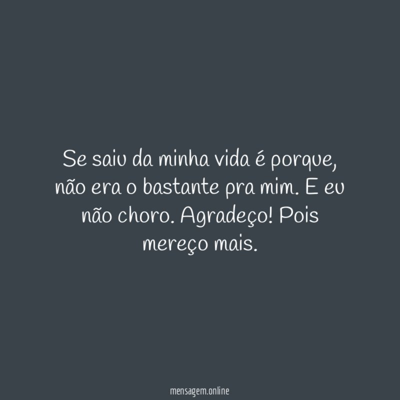 Se saiu da minha vida é porque