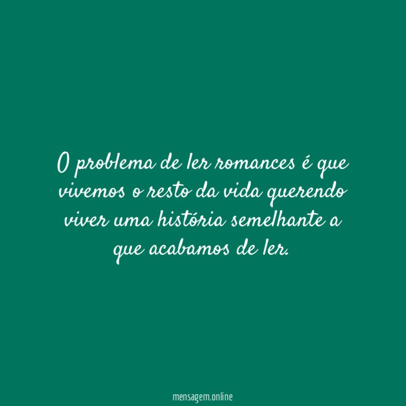 O problema de ler romances é que vivemos