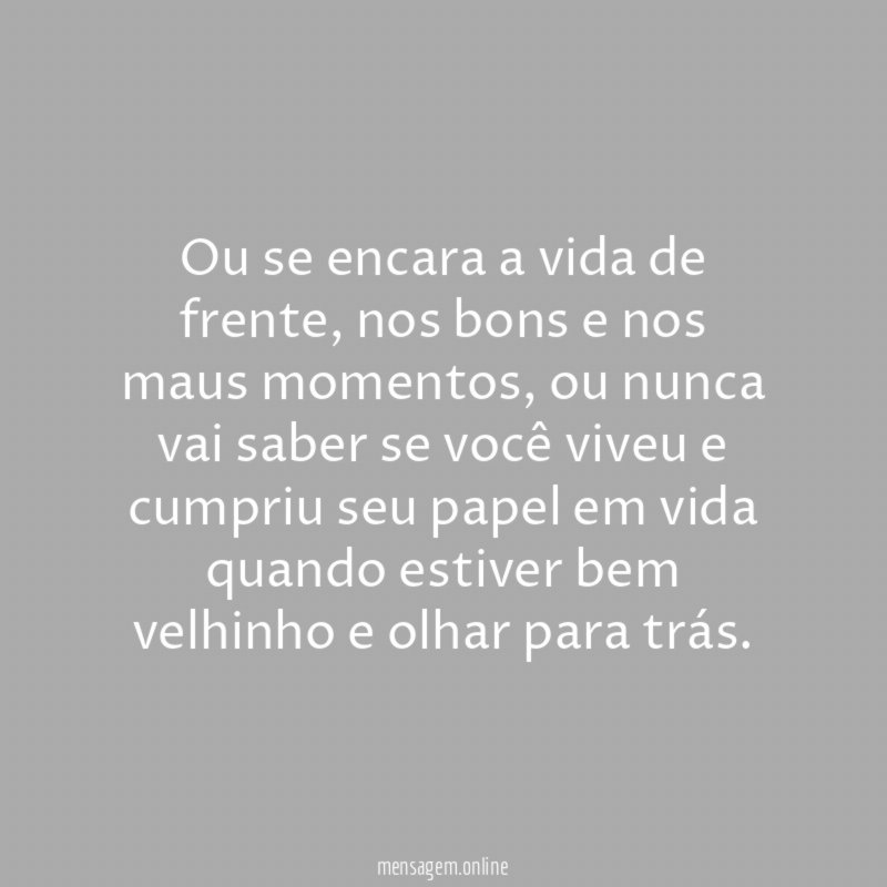 Ou se encara a vida de frente
