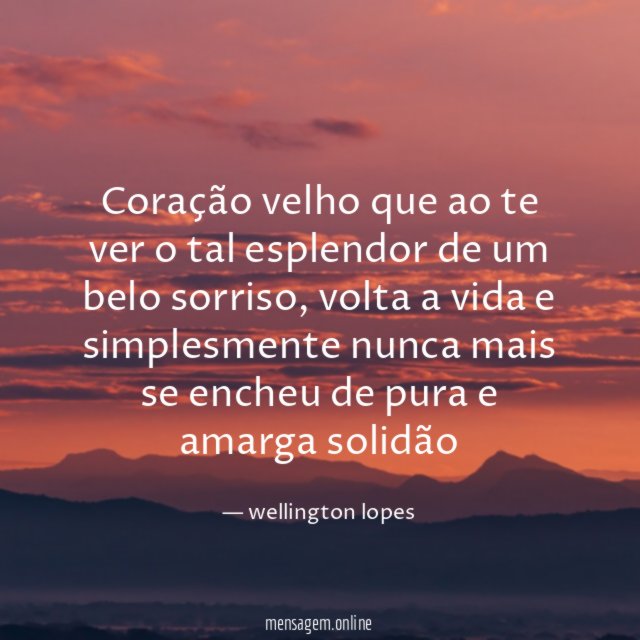 Coração velho que ao te ver o tal