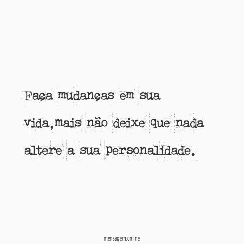 Faça mudanças em sua vida
