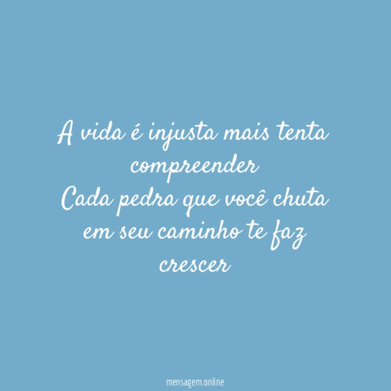A vida é injusta mais tenta compreender Cada pedra