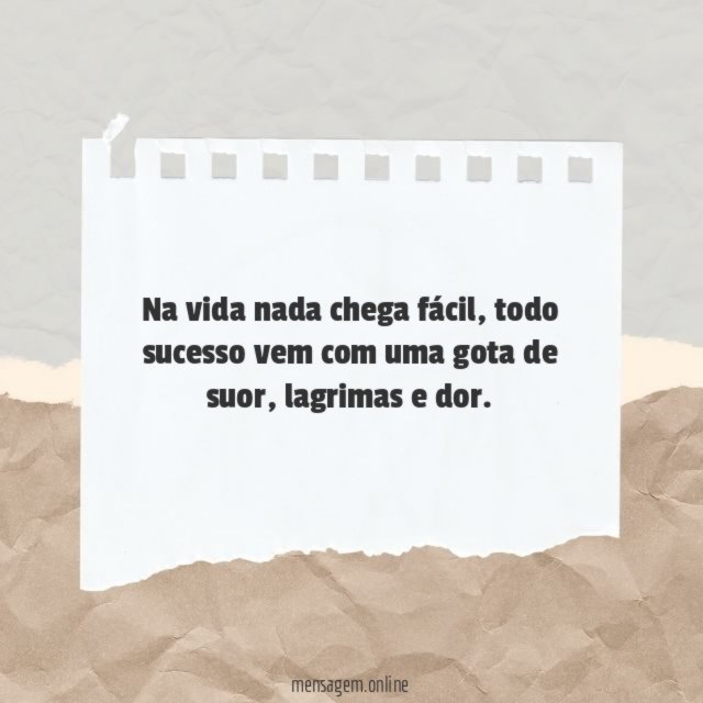 Na vida nada chega fácil