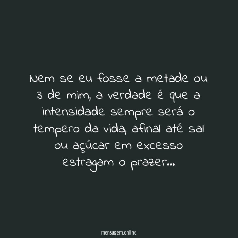 Nem se eu fosse a metade ou 3 de mim