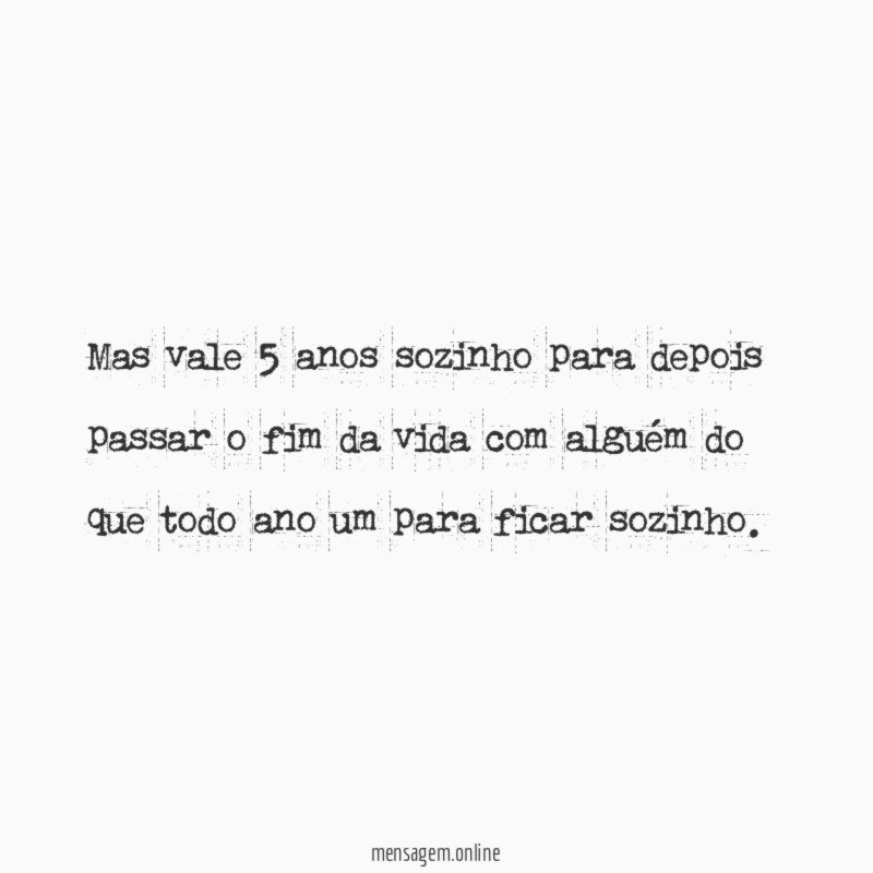 Mas vale 5 anos sozinho para depois passar
