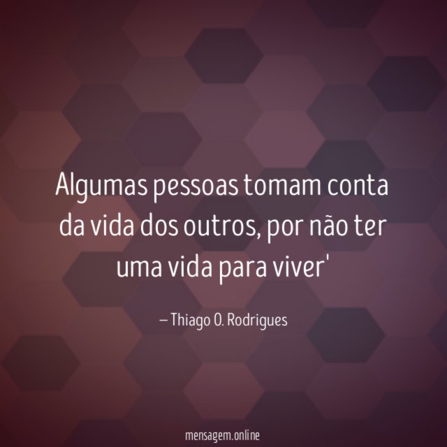 Algumas pessoas tomam conta da vida dos outros
