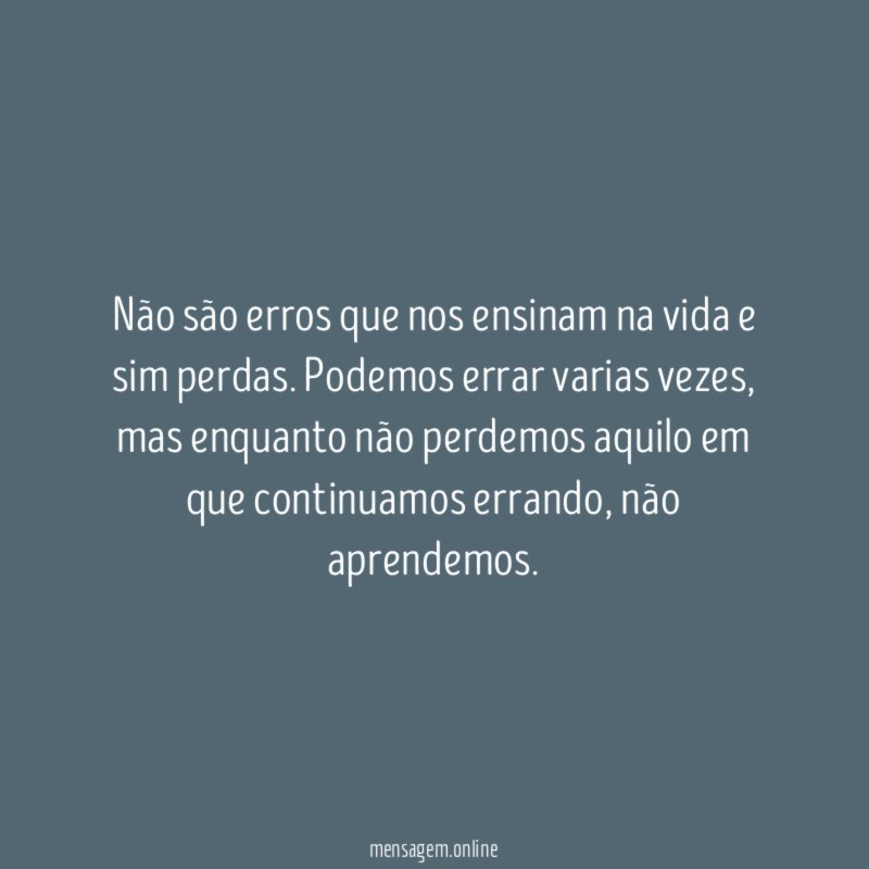 Não são erros que nos ensinam na vida