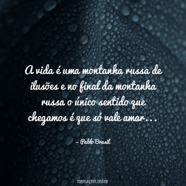 A vida é uma montanha russa de ilusões