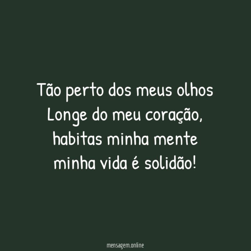 Tão perto dos meus olhos Longe do meu coração
