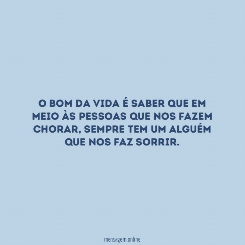 O bom da vida é saber que em