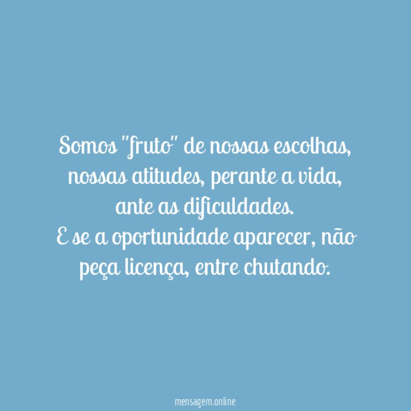 Somos "fruto" de nossas escolhas