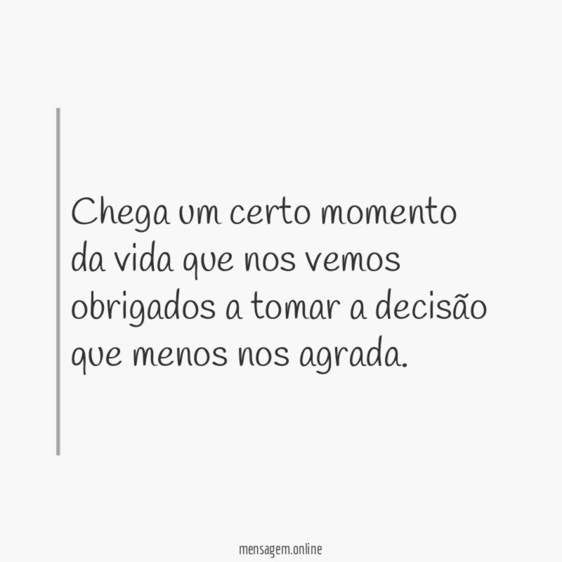 Chega um certo momento da vida que nos