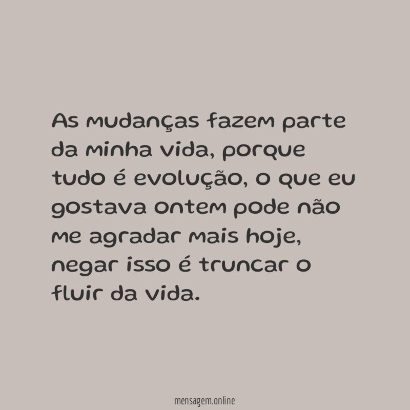 As mudanças fazem parte da minha vida