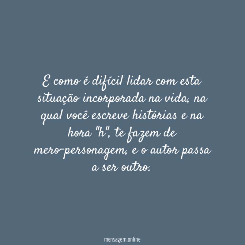 E como é difícil lidar com esta situação incorporada na vida