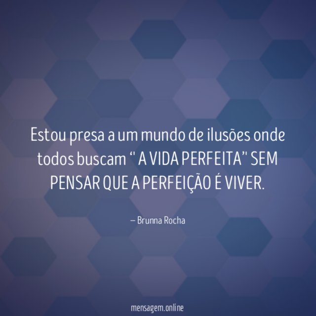 Estou presa a um mundo de ilusões onde