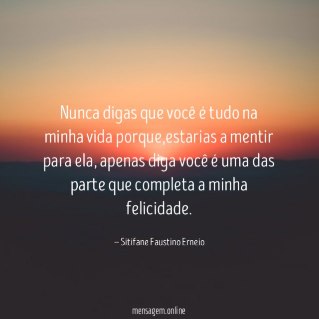 Nunca digas que você é tudo na minha vida porque