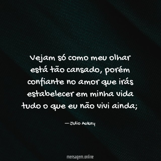 Vejam só como meu olhar está tão cansado