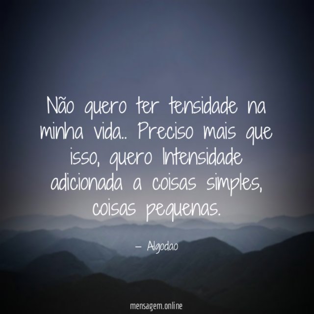 Não quero ter tensidade na minha vida