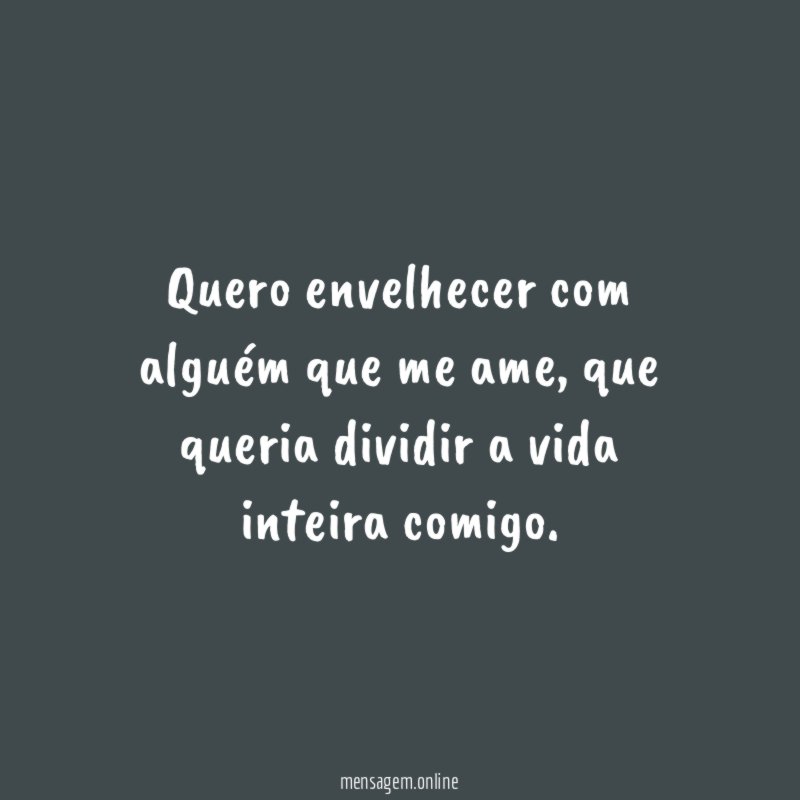 Quero envelhecer com alguém que me ame