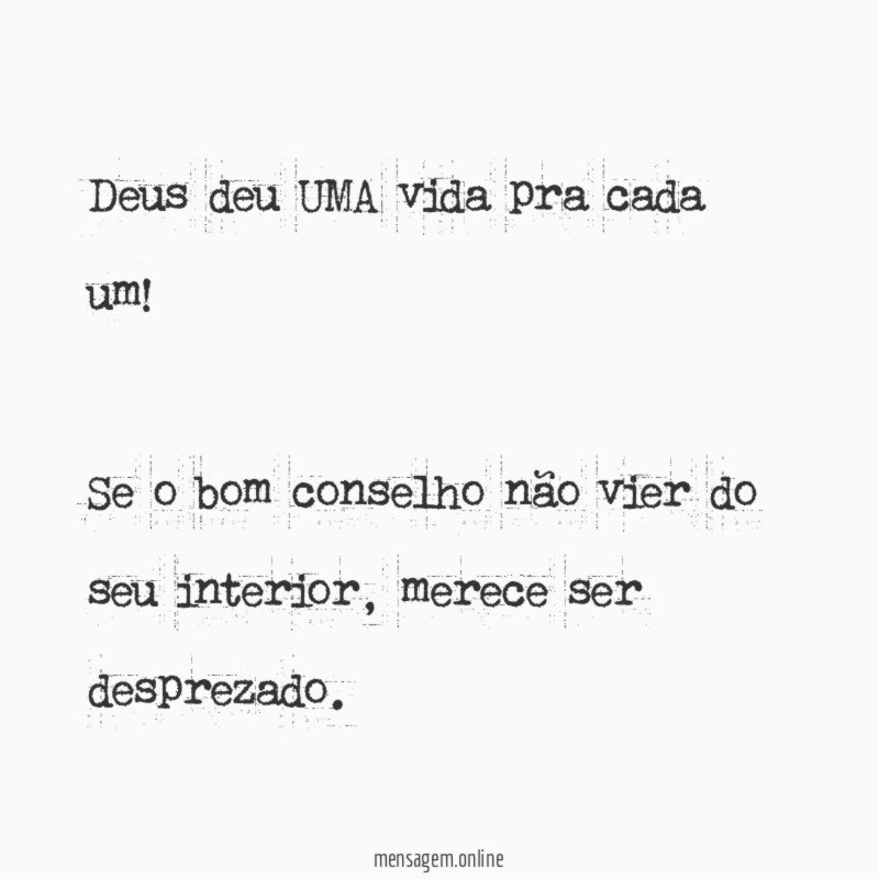 Deus deu UMA vida pra cada um