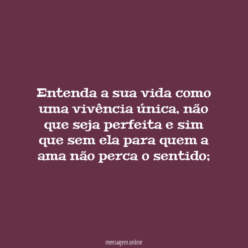 Entenda a sua vida como uma vivência única