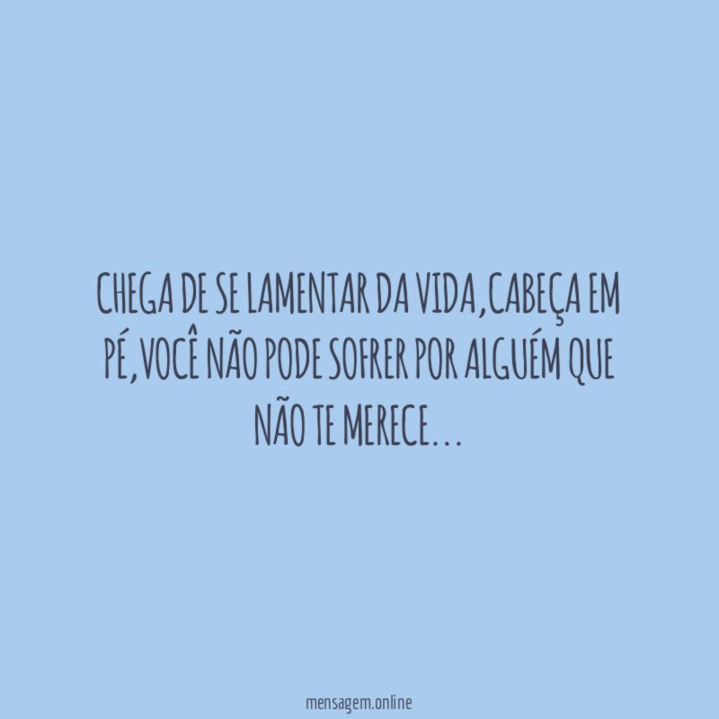 Chega de se lamentar da vida