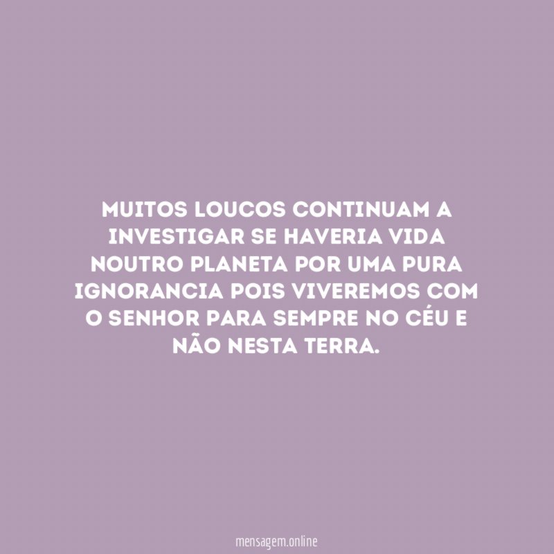 Muitos loucos continuam a investigar se haveria vida
