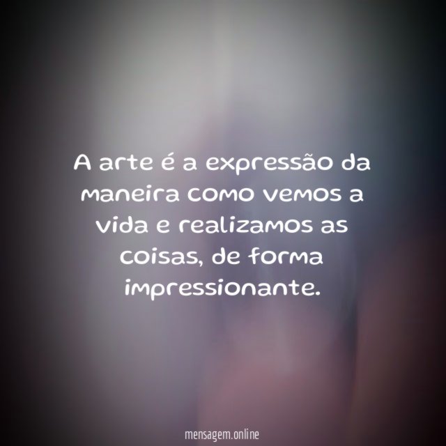 A arte é a expressão da maneira como