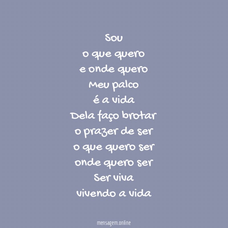 Sou o que quero e onde quero Meu palco é a vida Dela