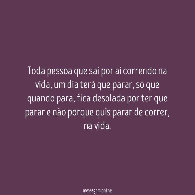 Toda pessoa que sai por aí correndo na vida