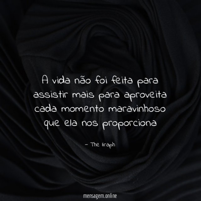 A vida não foi feita para assistir mais