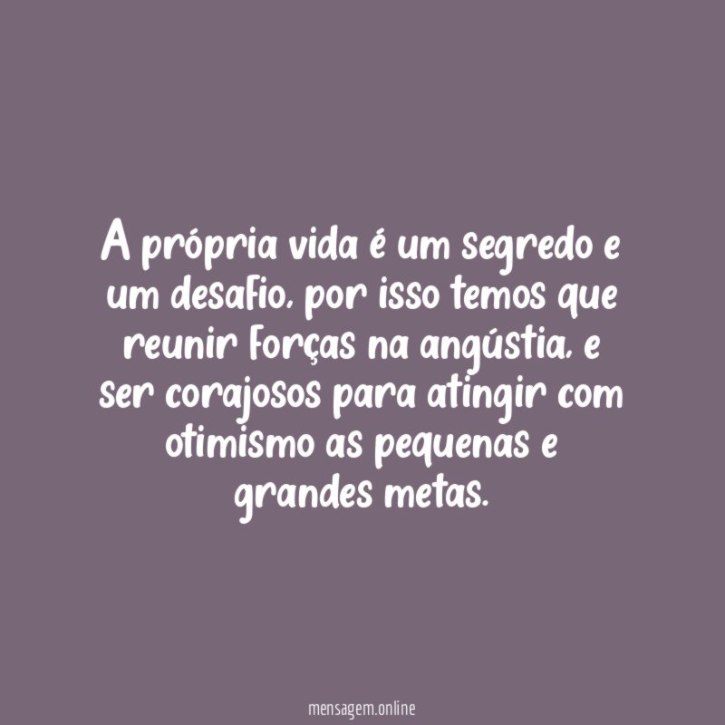A própria vida é um segredo e um desafio