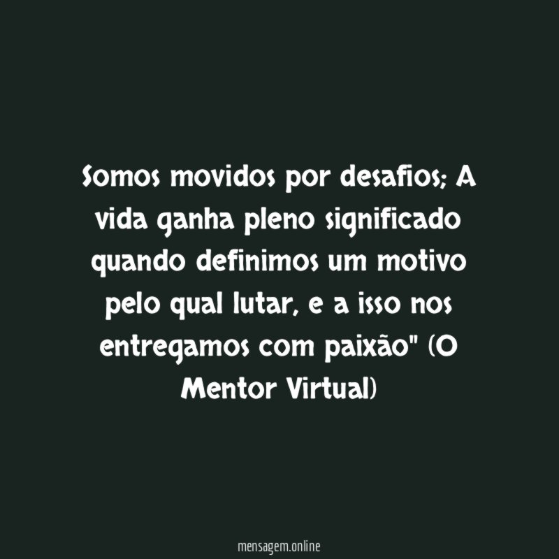 Somos movidos por desafios