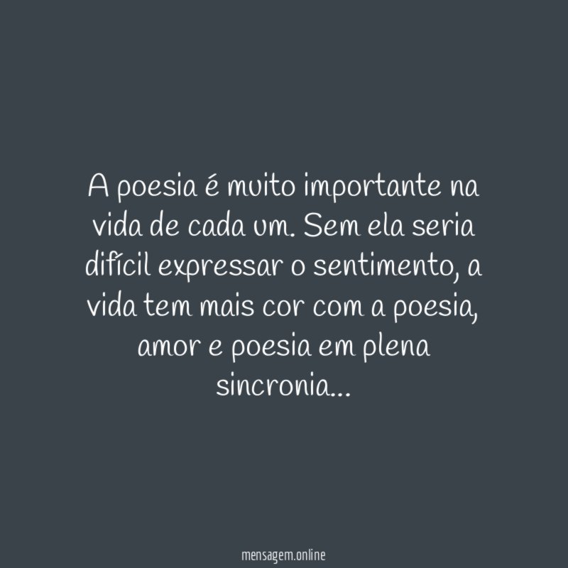 A poesia é muito importante na vida de cada um