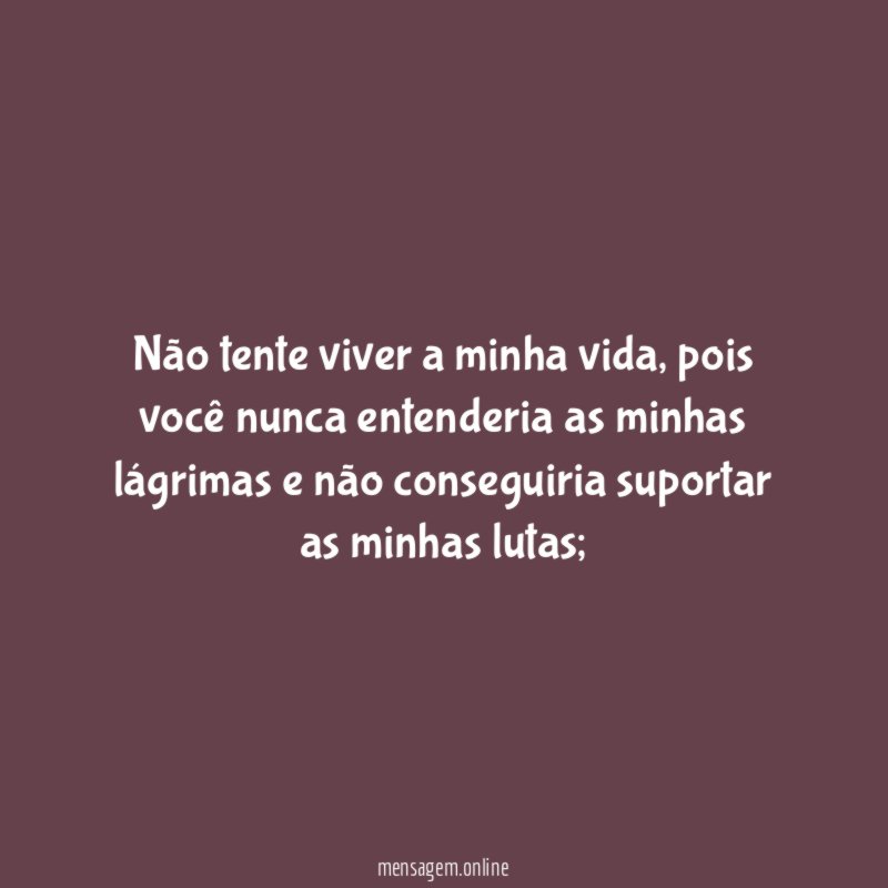Não tente viver a minha vida